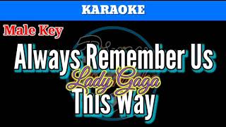 Always Remember Us This Way by Lady Gaga ( Karaoke : Male Key)