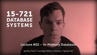 L02 - In-Memory Databases [CMU Database Systems Spring 2017]