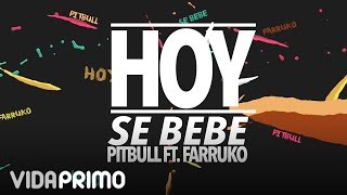 Pitbull - Hoy Se Bebe ft. Farruko [Lyric Video]