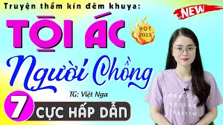 [Tập 7] TỘI ÁC NGƯỜI CHỒNG - Truyện tâm sự thầm kín đêm khuya đặc sắc #mcthuhue kể 2024