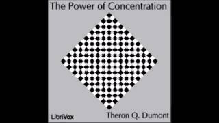 The Power of Concentration by William Walker Atkinson (FULL AUDIOBOOK)