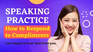 English Speaking Practice || How to Respond to Compliments in English || Beginner- Advanced levels