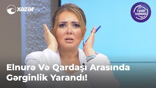 Elnurə Və Qardaşı Arasında Gərginlik Yarandı!