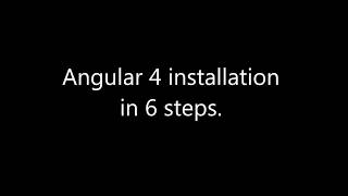 angular 4 installation in 6 steps.