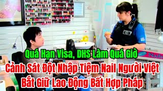 🔥Cảnh Sát Đột Nhập Tiệm Nail Người Việt, Bắt Giữ Lao Động BHP Quá Hạn Visa, DHS Làm Quá Giờ