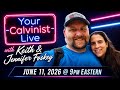 YourCalvinist Live with Keith & Jennifer Foskey