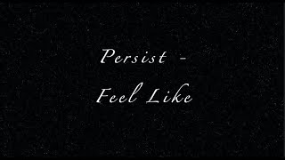 Persist - Feel Like