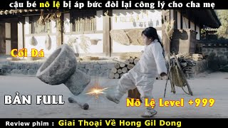 【Phim cổ trang Hàn Quốc】Cuộc phản công của n.ô lệ thời cổ đại | Tóm tắt Giai thoại về Hong Gil Dong