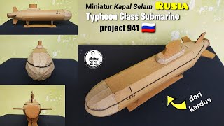 Membuat Miniatur Kapal Selam dari Kardus || kapal selam typhoon rusia (Thypoon Class)