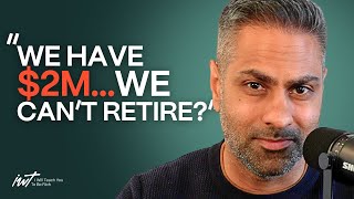 “We have $2M…Why can’t we retire?”