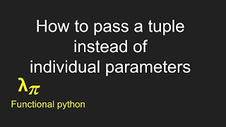 001 Functional python: How to pass a List or a tuple instead of individual parameters