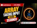 Array Taking Input Using Scanner in Java | User Input in Array | Java Arrays Tutorial