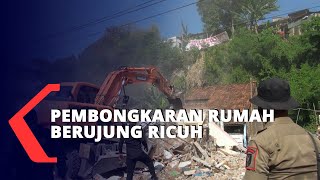 Pembongkaran Rumah Berujung Ricuh