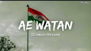 Ae Watan -lofi mix (Slowed and reverb) 🇮🇳🎶💞 ||Arijit Singh/Desh bhakti Lofi song ||AR__VIBES