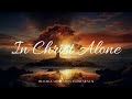 In Christ Alone | 1hr Prophetic Worship & Prayer Instrumental | Arinze David