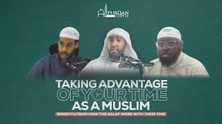 Taking Advantage of Your Time as a Muslim | Panel Discussion