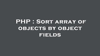 PHP : Sort array of objects by object fields