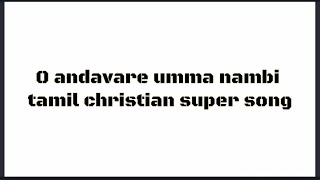 O andavare umma nambi tamil christian super song