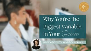 Why You're the Biggest Variable In Your Success Interview with Hope Goldman