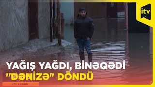 Bakıda yağan intensiv yağışlar Binəqədi sakinlərini çətin vəziyyətə salıb