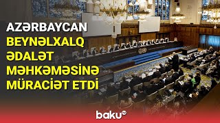 Azərbaycan Beynəlxalq Ədalət Məhkəməsinə müraciət etdi - BAKU TV