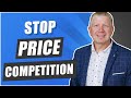 How to Stop Price Competition | Don't Lower your Prices!