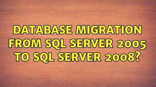Database migration from SQL Server 2005 to SQL Server 2008? (3 Solutions!!)