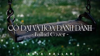Cỏ Dại Và Hoa Dành Dành, Cỏ Dại Khô Dưới Chân | Nhạc Ballad Cover 2026 |Bản Hits Nhạc Trẻ Triệu View