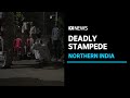 Over 100 killed during Hindu festival stampede in northern India | ABC News