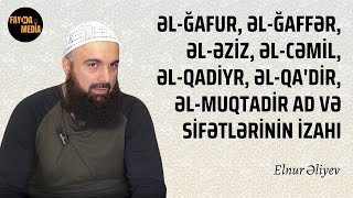 4. Əl-Ğafur, əl-Ğaffər, əl-Əziz, əl-Cəmil, əl-Qadiyr, Əl-Qa'dir, əl-Muqtadir  | Elnur Əliyev