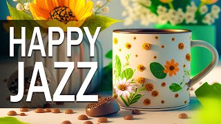 Happy Jazz ☕ Elegant March Jazz and Sweet Spring Bossa Nova Music for Good Mood, Relax