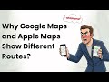 Why Google Maps and Apple Maps Show Different Routes to the Same Place