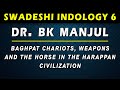 SI 6 - Baghpat Chariots, Weapons and the Horse in the Harappan Civilization - Dr. BK Manjul