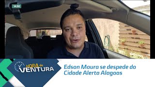 Edson Moura se despede do Cidade Alerta Alagoas