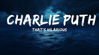 That's Hilarious - Charlie Puth (Lyrics)  | Lyrics is me Music