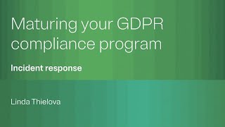 Maturing your GDPR compliance program: Incident response