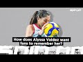 How does Alyssa Valdez want fans to remember her? | Spin.ph