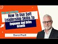 How to use soft leadership skills to empower and drive growth