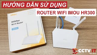 Giới Thiệu và Hướng Dẫn Sử Dụng Router Wifi Imou HR300 Ngon Trong Tầm Giá | CCTVIT.NET