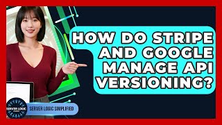 How Do Stripe And Google Manage API Versioning? - Server Logic Simplified