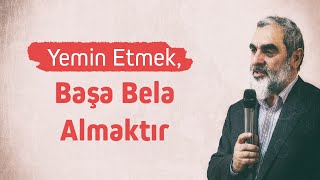 YEMİN ETMEK BAŞA BELA ALMAKTIR | Nureddin Yıldız