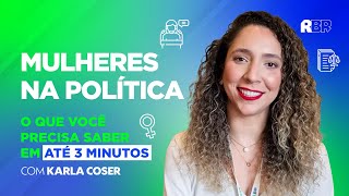 MULHERES NA POLÍTICA: TUDO QUE VOCÊ PRECISA SABER EM ATÉ 3 MINUTOS