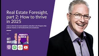 Get Invested: Real Estate Foresight, part 2 - How to thrive in 2025