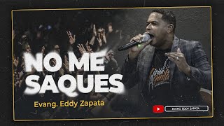 EVANG EDDY ZAPATA NO ME SAQUES