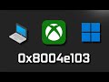 Xbox App Not Installing Error Code 0x8004e103 On Microsoft Store On PC FIX
