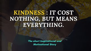 Kindness: it cost nothing, but means everything | The short Inspirational and Motivational Story