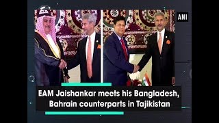 EAM Jaishankar meets his Bangladesh, Bahrain counterparts in Tajikistan