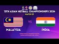 MALAYSIA vs. INDIA | GROUP A | 13TH ASIAN NETBALL CHAMPIONSHIPS 2024 | BENGALURU | INDIA