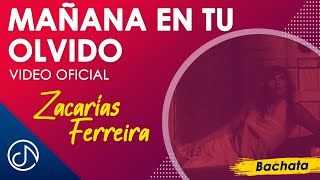 MAÑANA En Tu Olvido 🎶 - Zacarías Ferreira [Video Oficial]