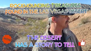 #Rockhounding,Treasures Found In The Las Vegas Desert. The Desert Has A Story To Tell!!